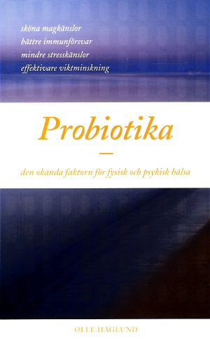 Probiotika - den okända faktorn för fysisk och psykisk hälsa | 1:a upplagan