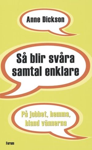 Så blir svåra samtal enklare : på jobbet, hemma, bland vännerna