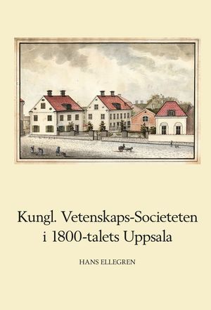 Kungl. Vetenskaps-Societeten i 1800-talets Uppsala | 1:a upplagan