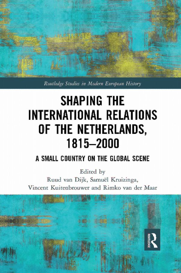 Shaping the International Relations of the Netherlands, 1815-2000 | 1:a upplagan