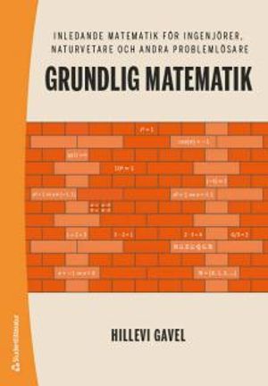 Grundlig matematik - Inledande matematik för ingenjörer, naturvetare och andra problemlösare | 1:a upplagan