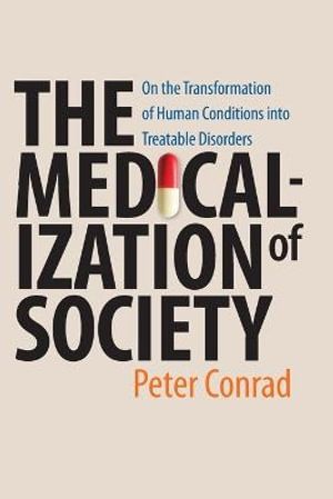 The Medicalization of Society. On the Transformation of Human Conditions into Treatable Disorders | 1:a upplagan
