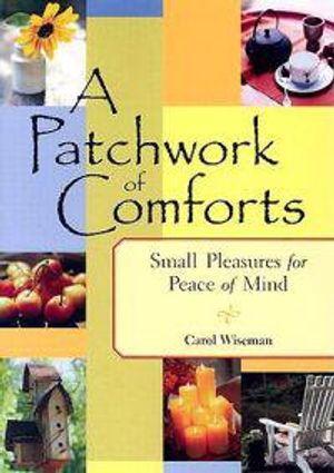 Patchwork Of Comforts: Small Pleasures For Peace Of Mind