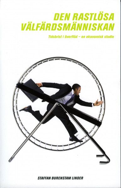 Den rastlösa välfärdsmänniskan : tidsbrist i överflöd - en ekonomisk studie | 2:a upplagan