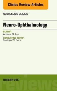 Neuro-ophthalmology, an issue of neurologic clinics | 0:e upplagan