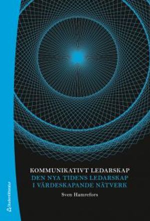 Kommunikativt ledarskap : den nya tidens ledarskap i värdeskapande nätverk |  2:e upplagan