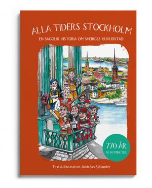 Alla tiders Stockholm - en sagolik historia om Sveriges huvudstad | 1:a upplagan