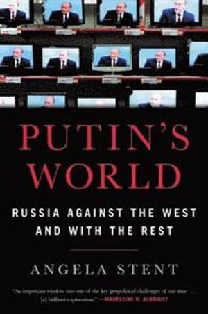 Putin's World: Russia Against the West and with the Rest