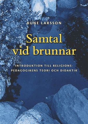 Samtal vid brunnar: Introduktion till religionspedagogikens teori och didaktik