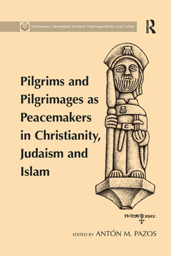 Pilgrims and Pilgrimages as Peacemakers in Christianity, Judaism and Islam | 1:a upplagan