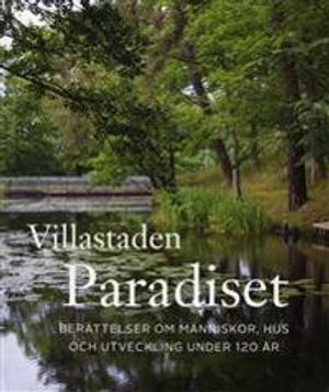 Villastaden Paradiset. Berättelser om människor, hus och utveckling under 120 år | 1:a upplagan