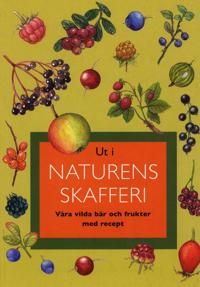 Ut i naturens skafferi : våra vilda bär och frukter med recept | 0:e upplagan