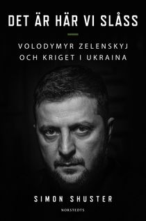 Det är här vi slåss : Volodomyr Zelenskyj och kriget i Ukraina