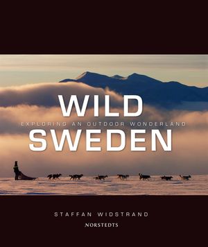 Wild Sweden : exploring an outdoor wonderland | 1:a upplagan