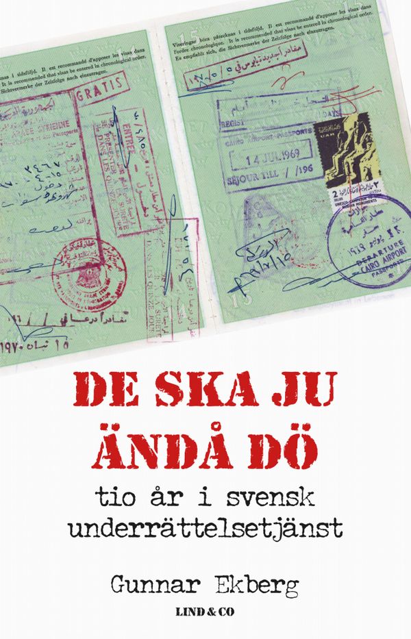 De ska ju ändå dö - tio år i svensk underrättelsetjänst | 0:e upplagan