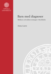 Barn med diagnoser: Mödrars och skolors strategier i Stockholm