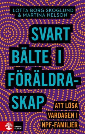 Svart bälte i föräldraskap : att lösa vardagen i npf-familjer | 1:a upplagan