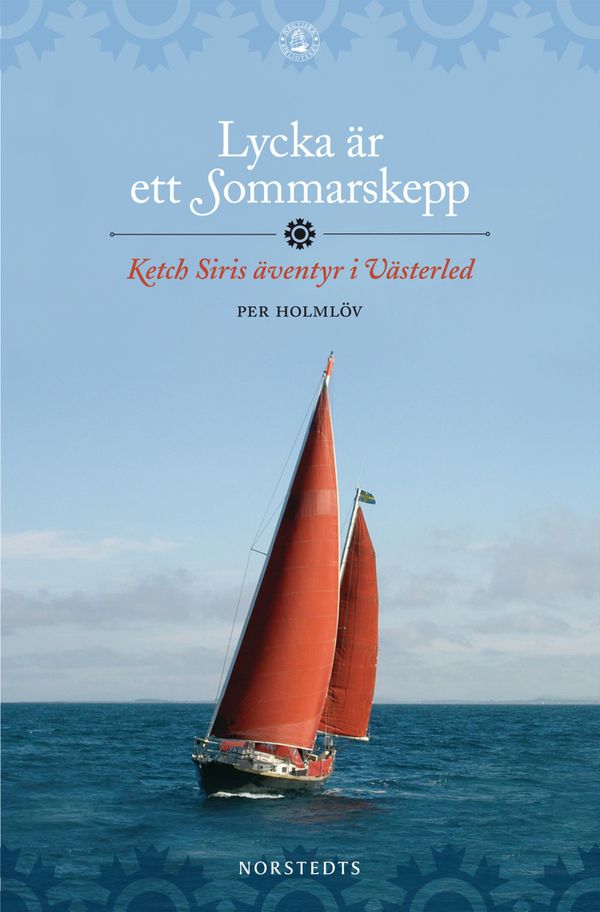 Lycka är ett Sommarskepp : Ketch Siris äventyr i Västerled | 1:a upplagan