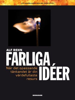 Farliga idéer : när det opassande tänkandet är din värdefullaste resurs | 1:a upplagan