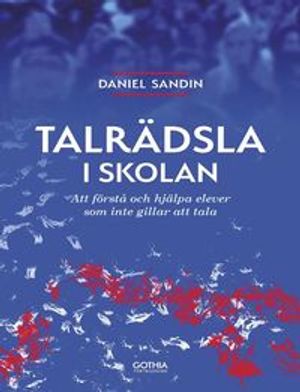 Talrädsla i skolan : Att förstå och hjälpa elever som inte gillar att tala | 1:a upplagan