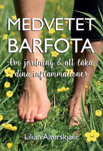 Medvetet barfota : om jordning och att läka dina inflammationer