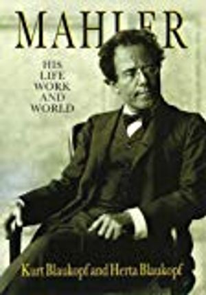 Mahler: his life, work and world