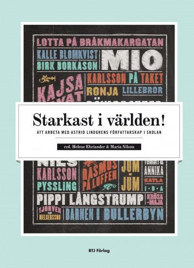 Starkast i världen! : att arbeta med Astrid Lindgrens författarskap i skolan | 0:e upplagan