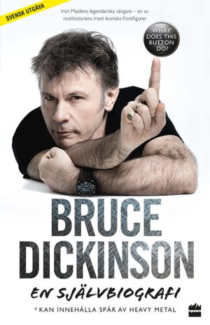 Bruce Dickinson : en självbiografi - what does this button do? | 1:a upplagan