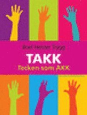 TAKK : tecken som AKK : tecken som alternativ och kompletterande kommunikation |  2:e upplagan