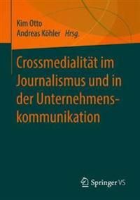 Crossmedialität im Journalismus und in der Unternehmenskommunikation | 1:a upplagan