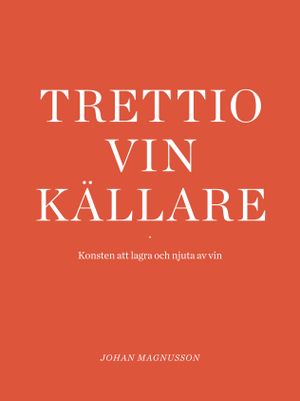 Trettio Vinkällare - Konsten att lagra och njuta av vin | 1:a upplagan