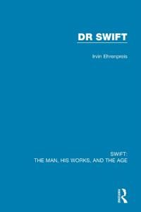 Swift: The Man, his Works, and the Age