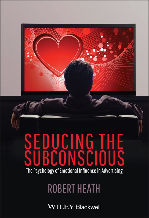 Seducing the Subconscious: The Psychology of Emotional Influence in Adverti | 1:a upplagan