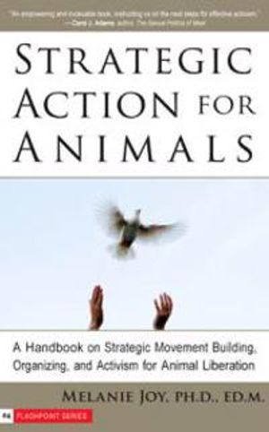 Strategic Action For Animals: A Handbook On Strategic Movement Building, Organizing & Activism For A