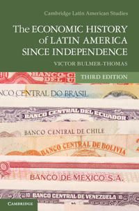 The Economic History Of Latin America Since Independence | 3:e upplagan