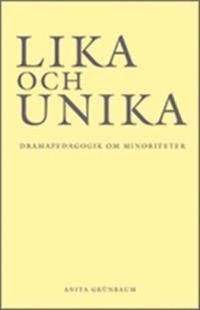 Lika och unika : dramapedagogik om minoriteter | 0:e upplagan
