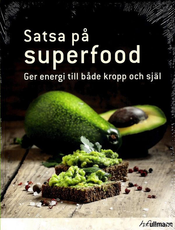 Satsa på superfood : ger energi till både kropp och själ | 1:a upplagan