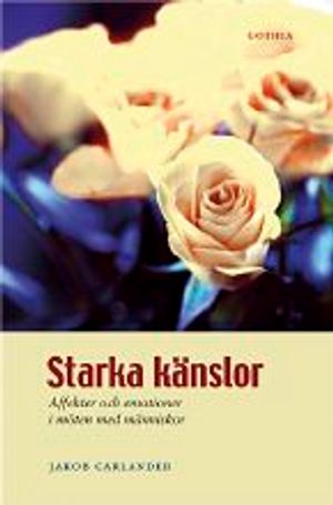 Starka känslor : affekter och emotioner i möten med människor | 1:a upplagan