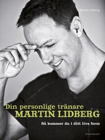 Din personlige tränare Martin Lidberg : så kommer du i ditt livs form