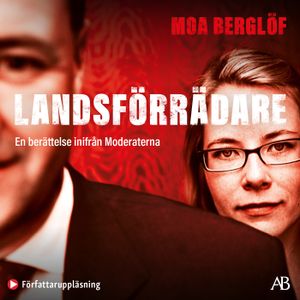 Landsförrädare : En berättelse inifrån Moderaterna