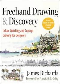 FreeHand Drawing and Discovery: Urban Sketching and Concept Drawing for Designers