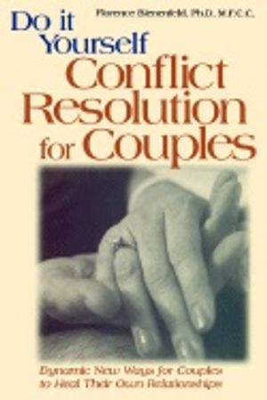 Do-It-Yourself Conflict Resolution For Couples : Dynamic New Ways for Couples to Heal Their Own Relationships