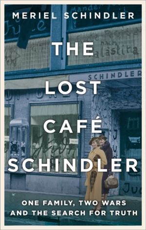 Lost Cafe Schindler - One family, two wars and the search for truth