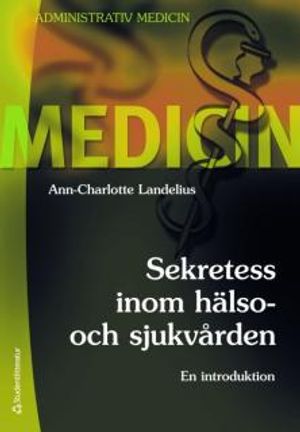 Sekretess inom hälso- och sjukvården : en introduktion | 1:a upplagan