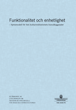 Funktionalitet och enhetlighet - hyresmodell för fem kulturinstitutioners huvudbyggnader. SOU 2020:76 : Betänkande från Utrednin