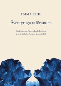 Äventyrliga utföranden. En läsning av Agneta Enckells dikter genom Isabelle Stengers kosmopolitik