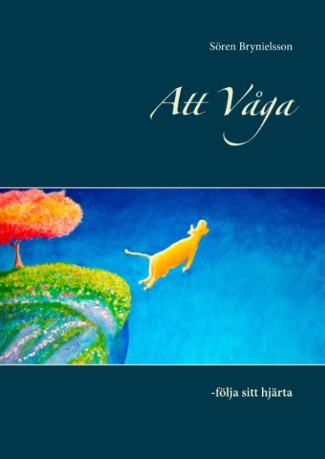 Att våga : följa sitt hjärta | 1:a upplagan