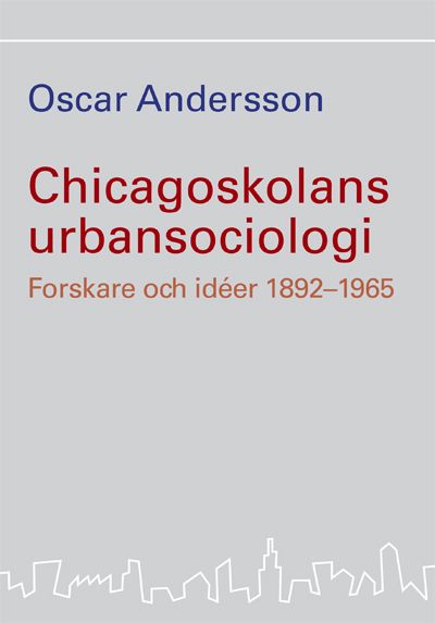 Chicagoskolans urbansociologi Forskare och idéer 1892-1965 | 1:a upplagan