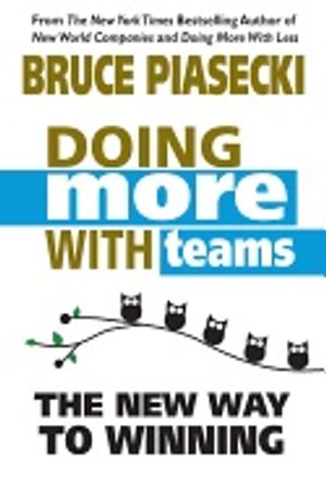 Doing More With Teams : The New Way to Winning