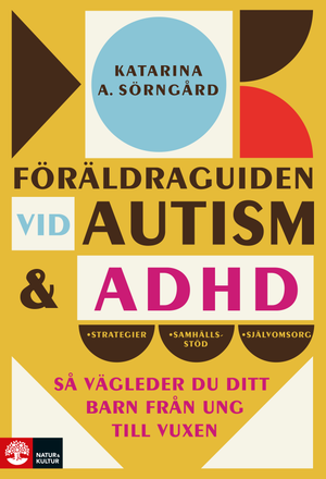 Föräldraguiden vid autism och adhd : Så vägleder du ditt barn från ung till | 1:a upplagan